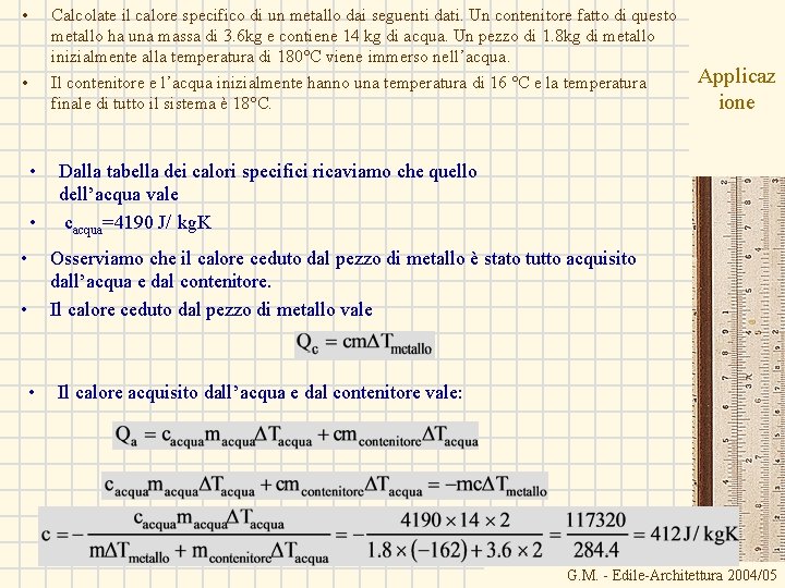  • Calcolate il calore specifico di un metallo dai seguenti dati. Un contenitore