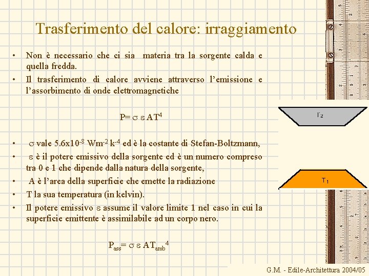 Trasferimento del calore: irraggiamento • • Non è necessario che ci sia materia tra