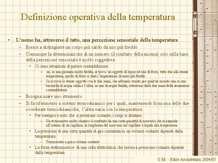 Definizione operativa della temperatura • L’uomo ha, attraverso il tatto, una percezione sensoriale della