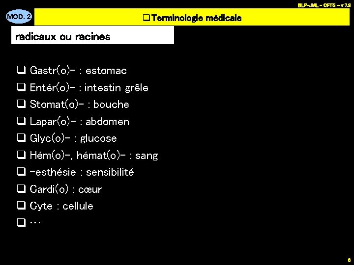 BLP-JML - CFTS - v 7. 9 MOD. 2 q. Terminologie médicale radicaux ou