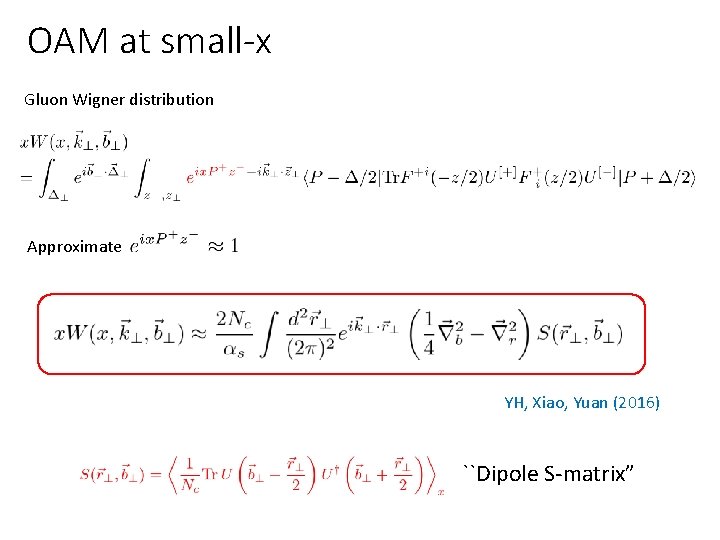 OAM at small-x Gluon Wigner distribution Approximate YH, Xiao, Yuan (2016) ``Dipole S-matrix” 