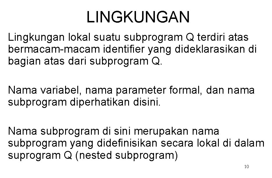 LINGKUNGAN Lingkungan lokal suatu subprogram Q terdiri atas bermacam-macam identifier yang dideklarasikan di bagian