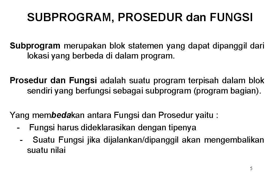 SUBPROGRAM, PROSEDUR dan FUNGSI Subprogram merupakan blok statemen yang dapat dipanggil dari lokasi yang