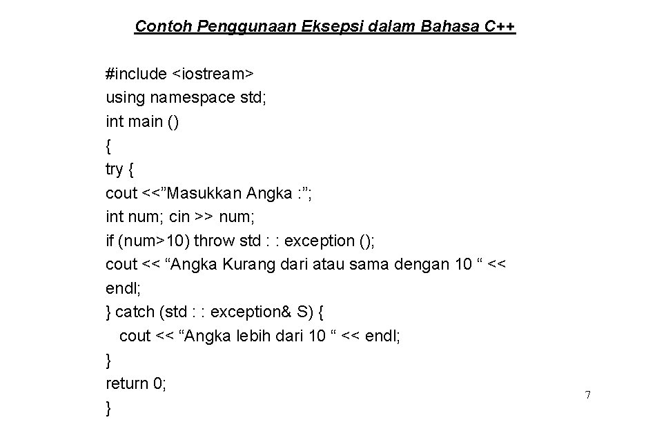 Contoh Penggunaan Eksepsi dalam Bahasa C++ #include <iostream> using namespace std; int main ()