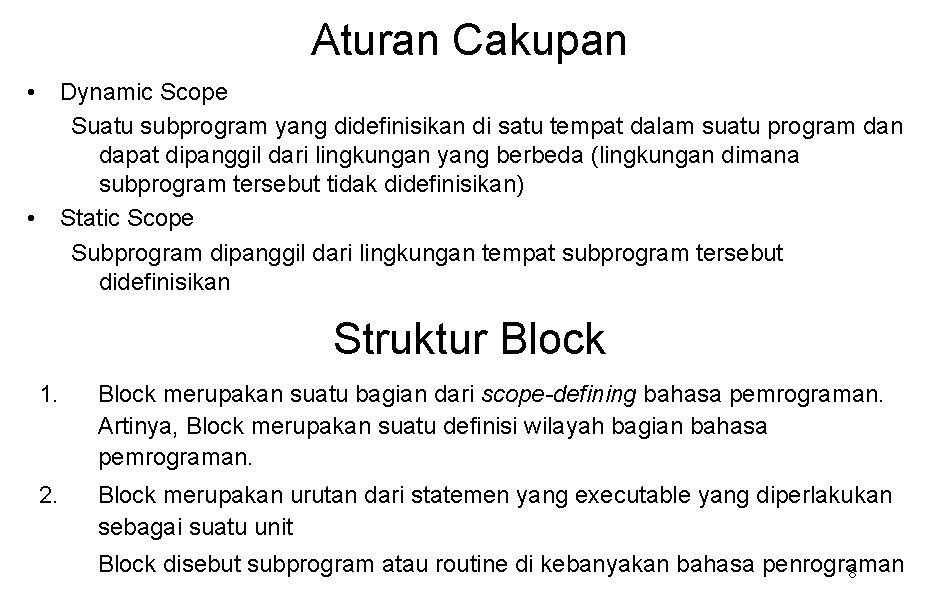 Aturan Cakupan • Dynamic Scope Suatu subprogram yang didefinisikan di satu tempat dalam suatu