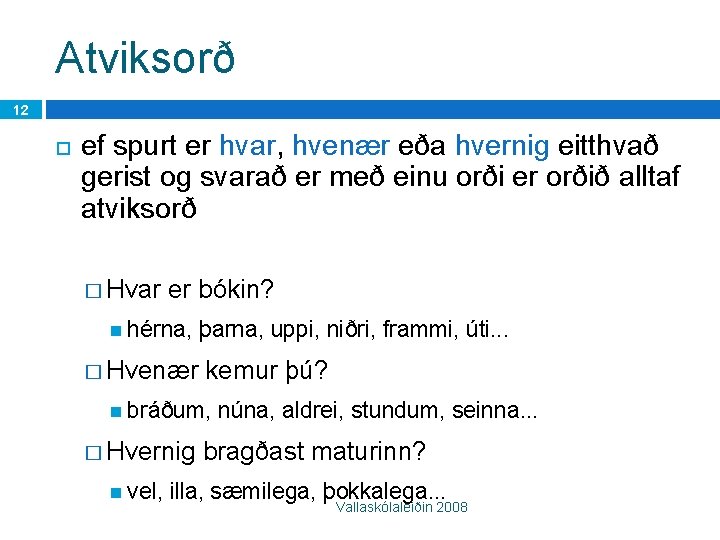Atviksorð 12 ef spurt er hvar, hvenær eða hvernig eitthvað gerist og svarað er