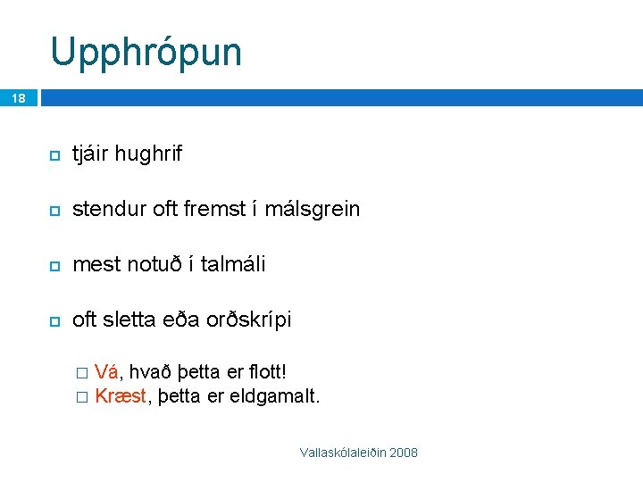 Upphrópun 18 tjáir hughrif stendur oft fremst í málsgrein mest notuð í talmáli oft