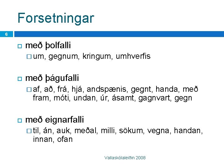 Forsetningar 6 með þolfalli � um, gegnum, kringum, umhverfis með þágufalli � af, að,