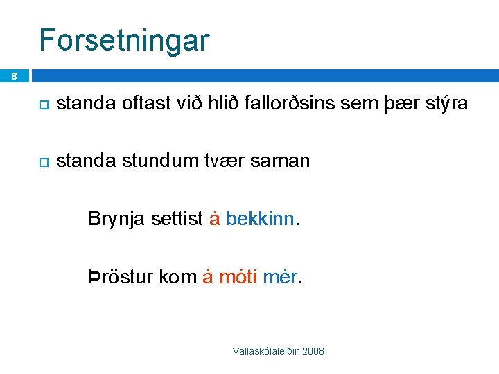 Forsetningar 8 standa oftast við hlið fallorðsins sem þær stýra standa stundum tvær saman