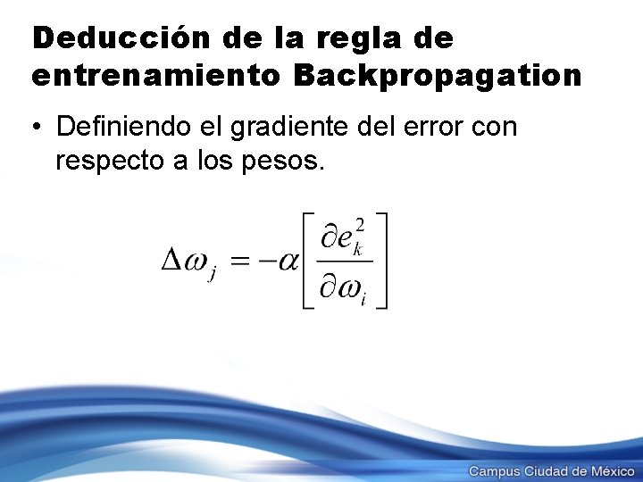Deducción de la regla de entrenamiento Backpropagation • Definiendo el gradiente del error con