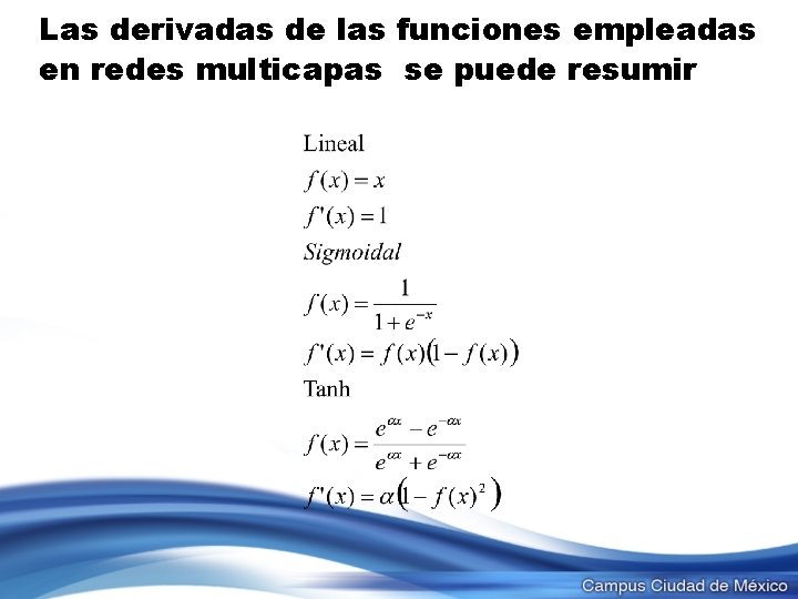 Las derivadas de las funciones empleadas en redes multicapas se puede resumir 