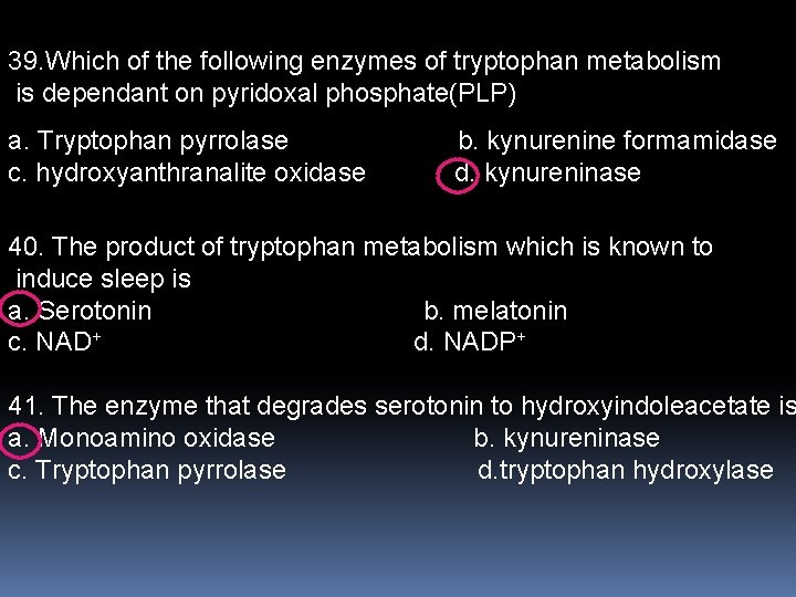 39. Which of the following enzymes of tryptophan metabolism is dependant on pyridoxal phosphate(PLP)
