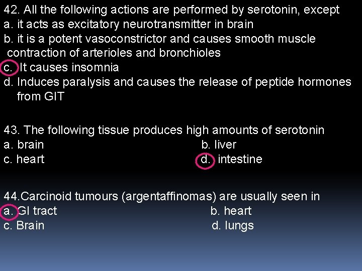 42. All the following actions are performed by serotonin, except a. it acts as