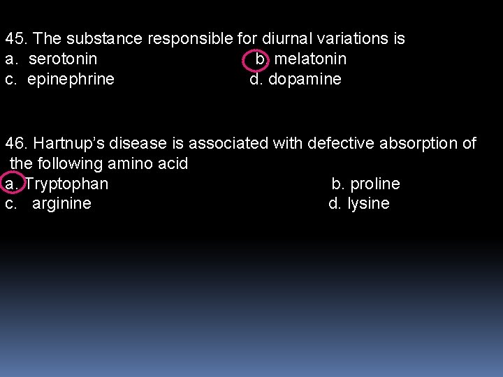 45. The substance responsible for diurnal variations is a. serotonin b. melatonin c. epinephrine