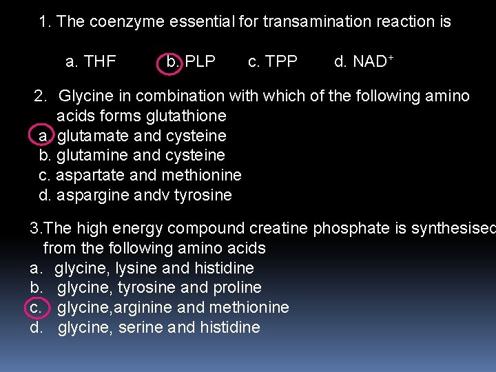 1. The coenzyme essential for transamination reaction is a. THF b. PLP c. TPP