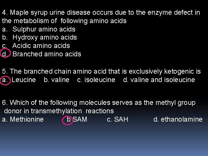 4. Maple syrup urine disease occurs due to the enzyme defect in the metabolism