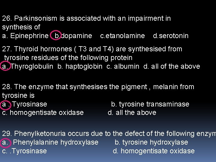 26. Parkinsonism is associated with an impairment in synthesis of a. Epinephrine b. dopamine