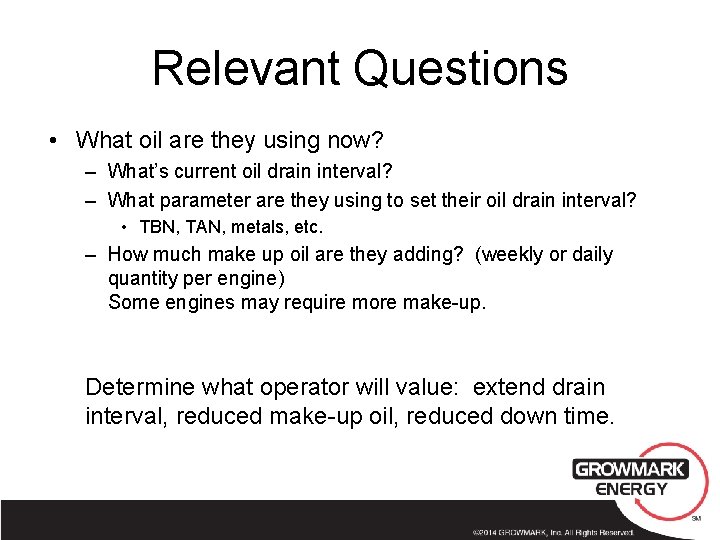 Relevant Questions • What oil are they using now? – What’s current oil drain