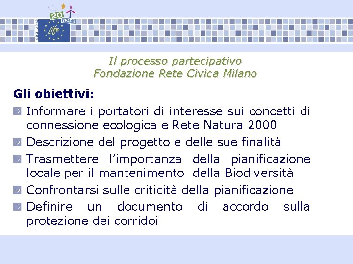 Il processo partecipativo Fondazione Rete Civica Milano Gli obiettivi: Informare i portatori di interesse