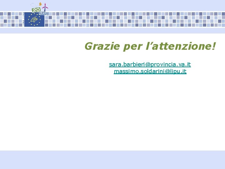 Grazie per l’attenzione! sara. barbieri@provincia. va. it massimo. soldarini@lipu. it 