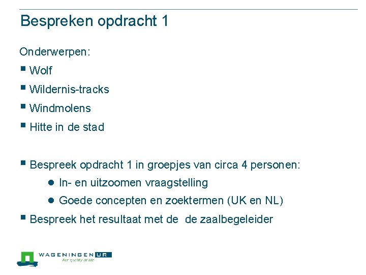 Bespreken opdracht 1 Onderwerpen: § Wolf § Wildernis-tracks § Windmolens § Hitte in de