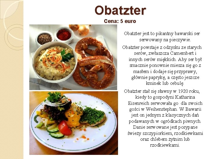 Obatzter Cena: 5 euro Obatzter jest to pikantny bawarski serwowany na pieczywie. Obatzter powstaje