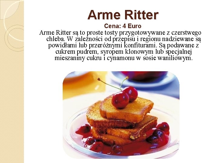 Arme Ritter Cena: 4 Euro Arme Ritter są to proste tosty przygotowywane z czerstwego