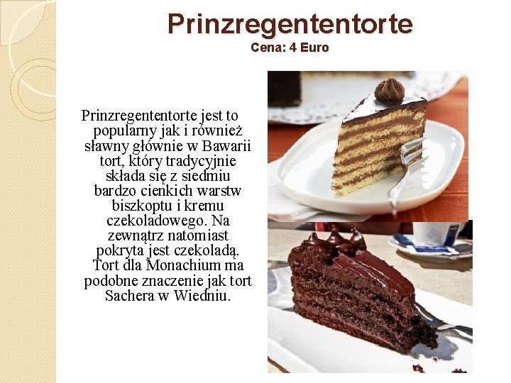 Prinzregententorte Cena: 4 Euro Prinzregententorte jest to popularny jak i również sławny głównie w