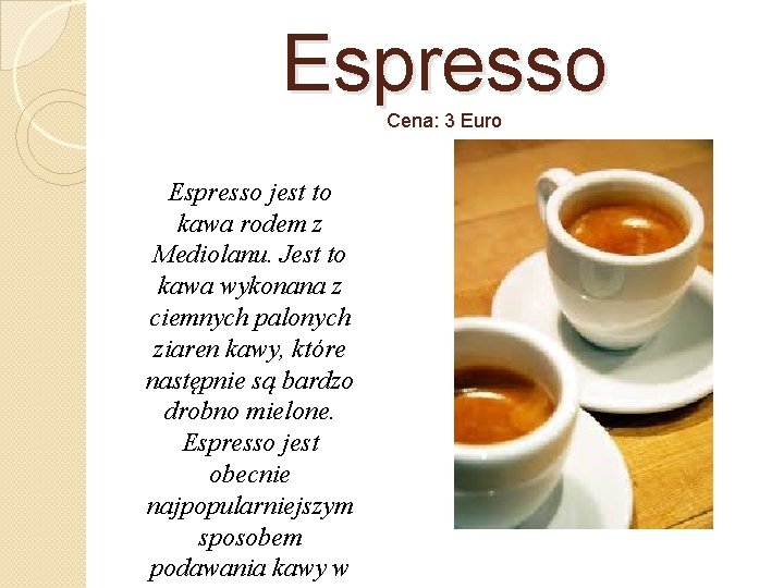 Espresso Cena: 3 Euro Espresso jest to kawa rodem z Mediolanu. Jest to kawa