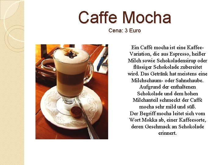 Caffe Mocha Cena: 3 Euro Ein Caffè mocha ist eine Kaffee. Variation, die aus