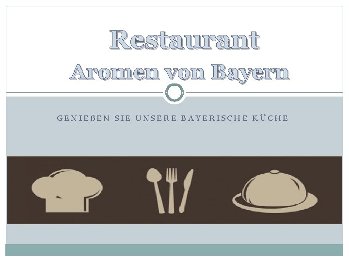 Restaurant Aromen von Bayern GENIEßEN SIE UNSERE BAYERISCHE KÜCHE 