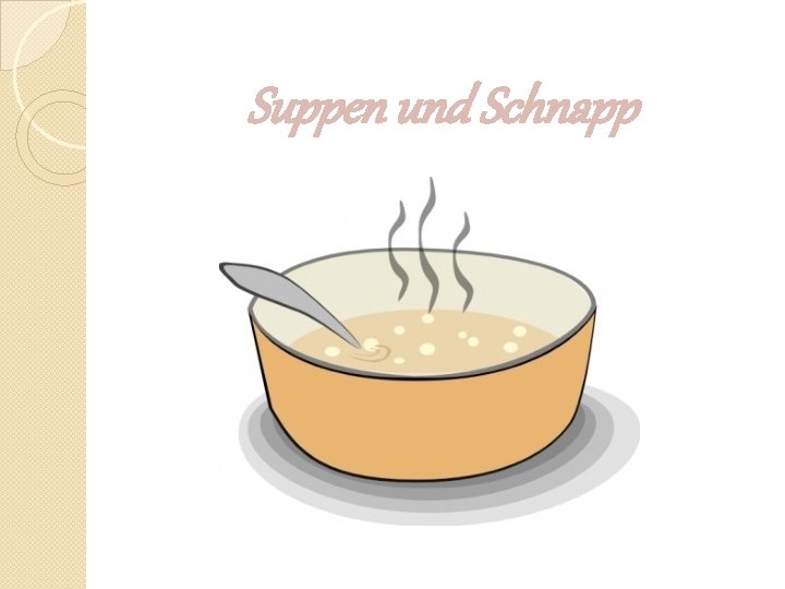 Suppen und Schnapp 