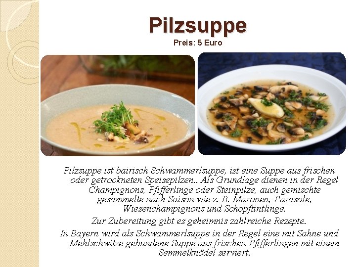 Pilzsuppe Preis: 5 Euro Pilzsuppe ist bairisch Schwammerlsuppe, ist eine Suppe aus frischen oder