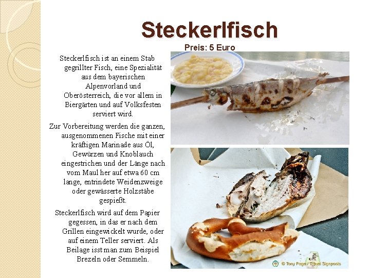 Steckerlfisch Preis: 5 Euro Steckerlfisch ist an einem Stab gegrillter Fisch, eine Spezialität aus