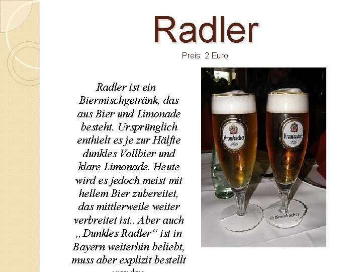 Radler Preis: 2 Euro Radler ist ein Biermischgetränk, das aus Bier und Limonade besteht.