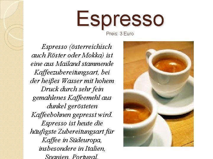 Espresso Preis: 3 Euro Espresso (österreichisch auch Röster oder Mokka) ist eine aus Mailand