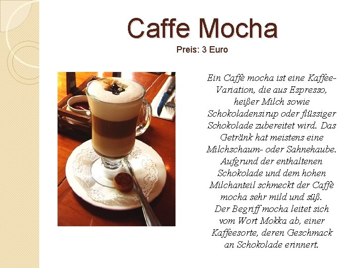 Caffe Mocha Preis: 3 Euro Ein Caffè mocha ist eine Kaffee. Variation, die aus