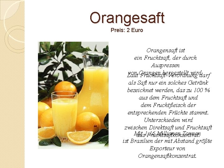 Orangesaft Preis: 2 Euro Orangensaft ist ein Fruchtsaft, der durch Auspressen von Orangen hergestellt