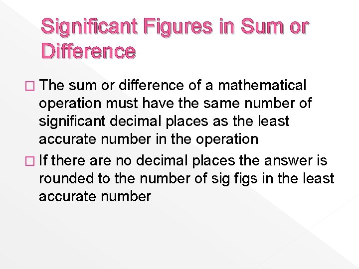 Significant Figures in Sum or Difference � The sum or difference of a mathematical