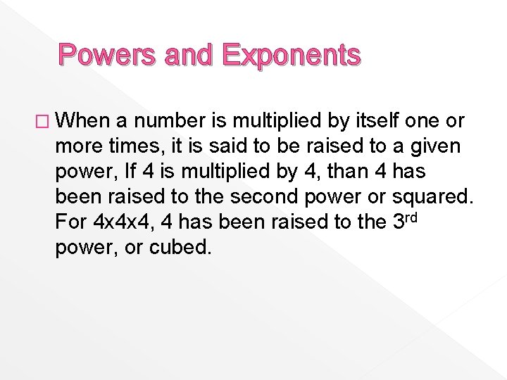 Powers and Exponents � When a number is multiplied by itself one or more