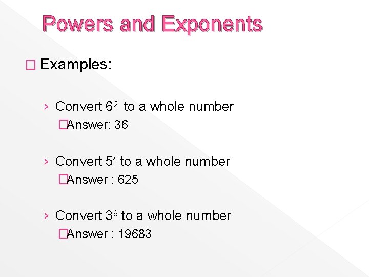 Powers and Exponents � Examples: › Convert 62 to a whole number �Answer: 36
