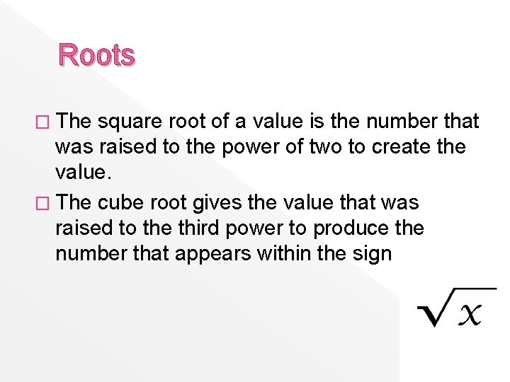 Roots � The square root of a value is the number that was raised