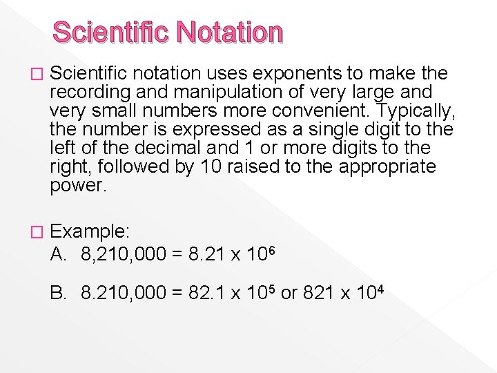 Scientific Notation � Scientific notation uses exponents to make the recording and manipulation of