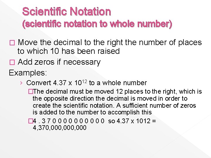 Scientific Notation (scientific notation to whole number) Move the decimal to the right the