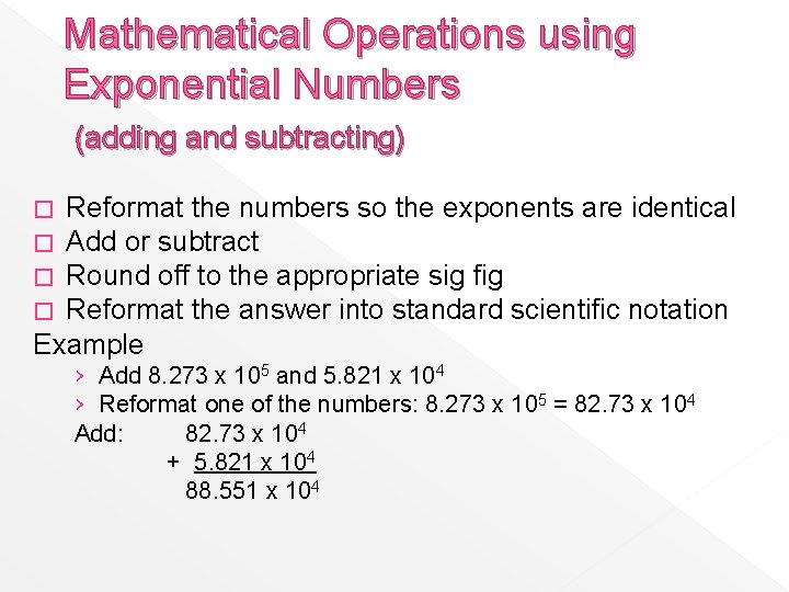 Mathematical Operations using Exponential Numbers (adding and subtracting) Reformat the numbers so the exponents
