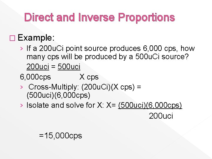 Direct and Inverse Proportions � Example: › If a 200 u. Ci point source
