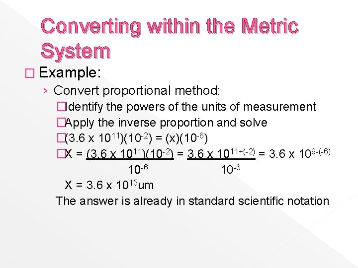 Converting within the Metric System � Example: › Convert proportional method: �Identify the powers
