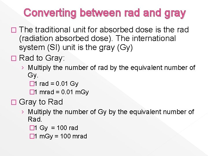 Converting between rad and gray The traditional unit for absorbed dose is the rad