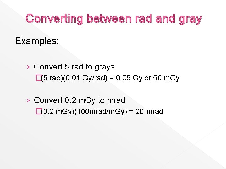 Converting between rad and gray Examples: › Convert 5 rad to grays �(5 rad)(0.