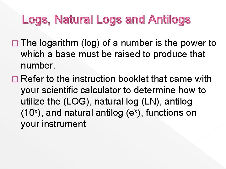 Logs, Natural Logs and Antilogs � The logarithm (log) of a number is the